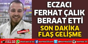 ECZACI FERHAT ÇALIK BERAAT ETTİ
