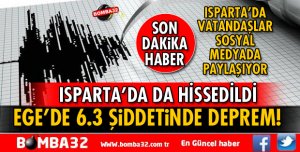 EGE BÖLGESİNDEKİ DEPREM ISPARTA'DA HİSSEDİLDİ