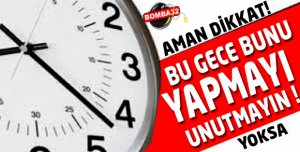 EĞER BUNU YAPMAZSANIZ !