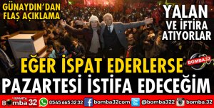 EĞER İSPAT EDERLERSE PAZARTESİ İSTİFA EDECEĞİM