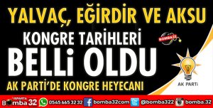 EĞİRDİR, AKSU VE YALVAÇ KONGRE TARİHLERİ BELLİ OLDU