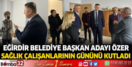 Eğirdir Belediye Başkan Adayı Özer, sağlık çalışanlarının gününü kutladı