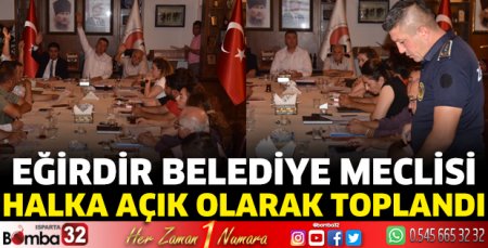 Eğirdir Belediye Meclisi halka açık olarak toplandı
