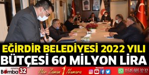 Eğirdir Belediyesi 2022 yılı bütçesi 60 Milyon lira