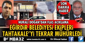 EĞİRDİR BELEDİYESİ TAHTAKALEYİ TEKRAR MÜHÜRLEDİ