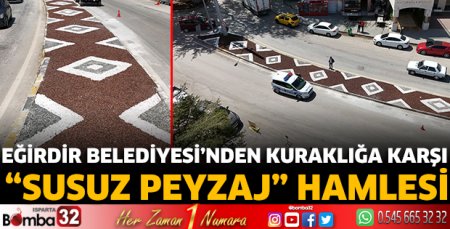 Eğirdir Belediyesi’nden Kuraklığa Karşı “Susuz Peyzaj” Hamlesi