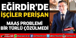 EĞİRDİR BELEDİYESİ'NDE MAAŞ KRİZİ BÜYÜYOR