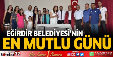 Eğirdir Belediyesi'nin en mutlu günü