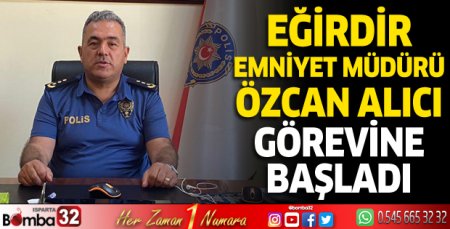 Eğirdir Emniyet Müdürü Özcan Alıcı görevine başladı