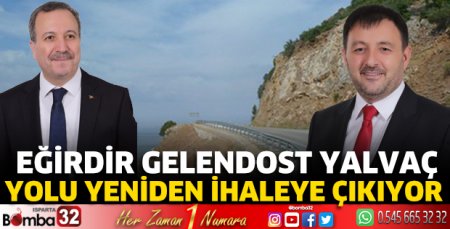 Eğirdir Gelendost Yalvaç yolu yeniden ihaleye çıkıyor