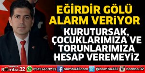 EĞİRDİR GÖLÜ ALARM VERİYOR