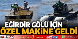 Eğirdir Gölü için özel makine geldi