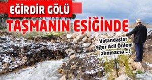 EĞİRDİR GÖLÜ TAŞMA TEHLİKESİ İLE KARŞI KARŞIYA 