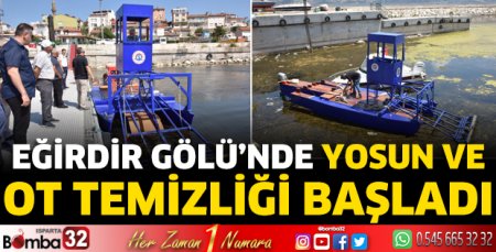 Eğirdir Gölü’nde yosun ve ot temizliği başladı