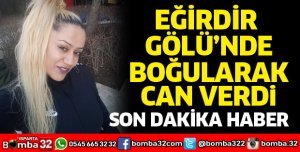 Eğirdir Gölü'nde boğularak can verdi
