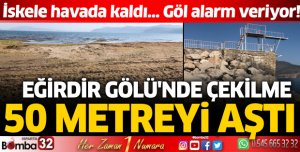 Eğirdir Gölü'nde çekilme 50 metreyi aştı