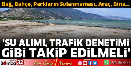 Eğirdir Gölü'nden su alımı, trafik denetimi gibi takip edilmeli