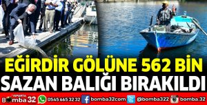 EĞİRDİR GÖLÜNE 562 BİN SAZAN BALIĞI BIRAKILDI