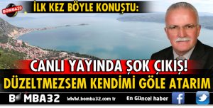 EĞİRDİR GÖLÜNÜ BANA VERSİNLER, DÜZELTMEZSSEM GÖLE ATSINLAR