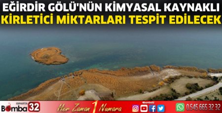 Eğirdir Gölü'nü kimyasal kaynaklı kirletici miktarları tespit edilecek