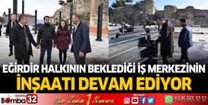 Eğirdir Halkının Beklediği İş Merkezinin İnşaatı Devam Ediyor