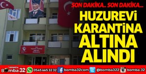 Eğirdir Huzurevi karantina altına alındı