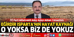 Eğirdir Isparta’nın hayat kaynağı, o yoksa biz de yokuz