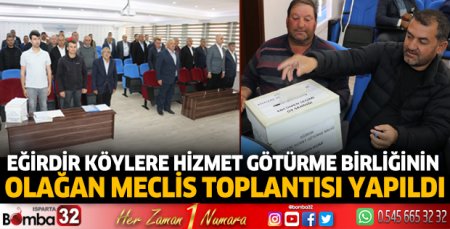 Eğirdir Köylere Hizmet Götürme Birliğinin olağan meclis toplantısı yapıldı
