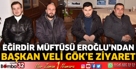Eğirdir Müftüsü Eroğlu’ndan Başkan Veli Gök’e ziyaret