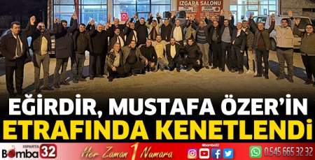 Eğirdir, Mustafa Özer’in etrafında kenetlendi 