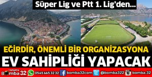 EĞİRDİR ÖNEMLİ BİR ORGANİZASYONA HAZIRLANIYOR