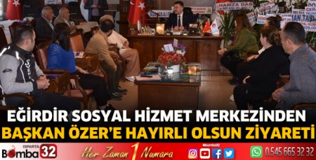Eğirdir Sosyal Hizmet Merkezinden Başkan Özer’e hayırlı olsun ziyareti