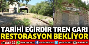 EĞİRDİR TREN GARI RESTORASYON BEKLİYOR