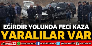 EĞİRDİR YOLUNDA FECİ TRAFİK KAZASI