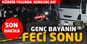 EĞİRDİR YOLUNDA  KORKUNÇ   ACI SON 