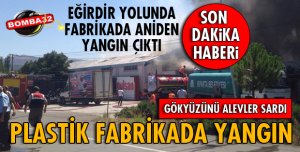 EĞİRDİR YOLUNDA PLASTİK FABRİKASINDA YANGIN