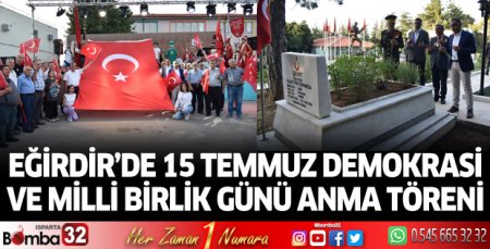 Eğirdir’de 15 Temmuz Demokrasi ve Milli Birlik Günü Anma Töreni