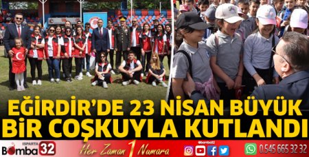 Eğirdir’de 23 Nisan büyük bir coşkuyla kutlandı