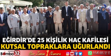 Eğirdir’de 25 kişilik hac kafilesi kutsal topraklara uğurlandı