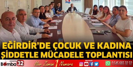 Eğirdir’de Çocuk ve Kadına Şiddetle Mücadele Toplantısı