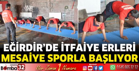 Eğirdir’de itfaiye erleri mesaiye sporla başlıyor