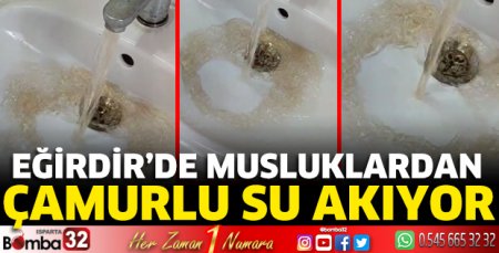 Eğirdir’de musluklardan çamurlu su akıyor