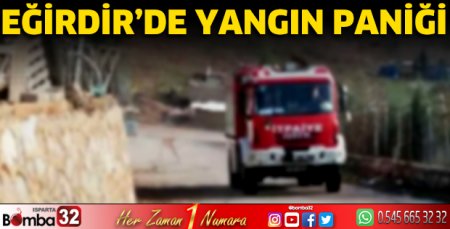 Eğirdir’de yangın paniği