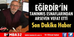 EĞİRDİR’İN TANINMIŞ ESNAFLARINDAN ARSEVEN VEFAT ETTİ