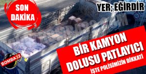 Eğirdir'de Bir Kamyon Dolusu Patlayıcı.