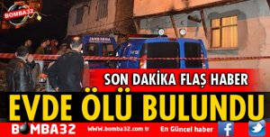 EĞİRDİR'DE EVİNDE ÖLÜ BULUNDU