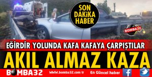 EĞİRDİR'DE KORKUNÇ KAZA 2 YARALI