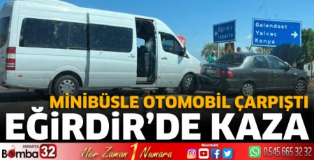 Eğirdir'de minibüsle otomobil çarpıştı