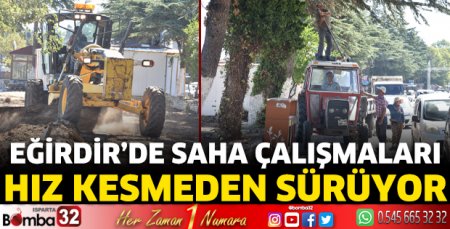 Eğirdir'de saha çalışmaları hız kesmeden sürüyor