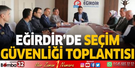 Eğirdir'de seçim güvenliği toplantısı